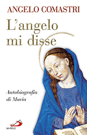 L' angelo mi disse. Autobiografia di Maria