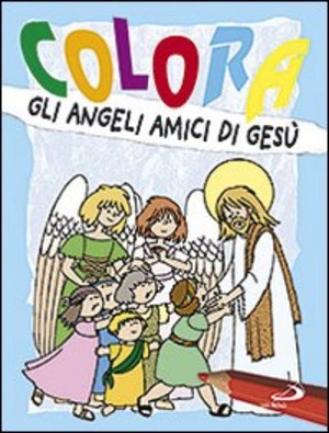 Colora gli angeli amici di Gesù. Ediz. illustrata