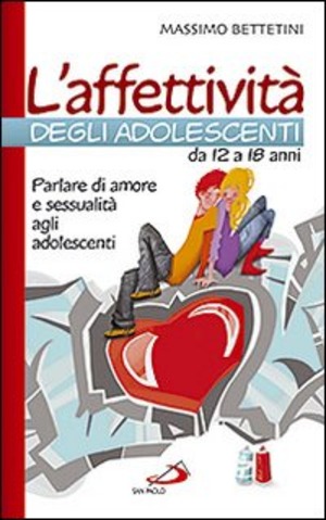 L' affettività degli adolescenti da 12 a 18 anni. Parlare di amore e sessualità agli adolescenti