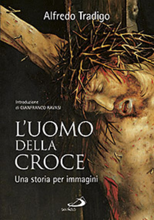 L' uomo della Croce. Una storia per immagini. Ediz. illustrata