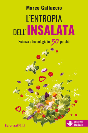 L' entropia dell'insalata. Scienza e tecnologia in 50 perché