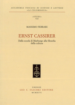 Ernst Cassirer. Dalla scuola di Marburgo alla filosofia della cultura