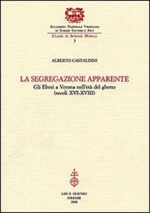 La segregazione apparente. Gli ebrei a Verona nell'età del ghetto (secoli XVI-XVIII)