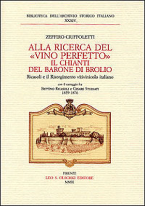 Alla ricerca del «vino perfetto». Il Chianti del Barone di Brolio Ricasoli e il Risorgimento vitivinicolo italiano. Carteggio Bettino Ricasoli e Cesare Studiati