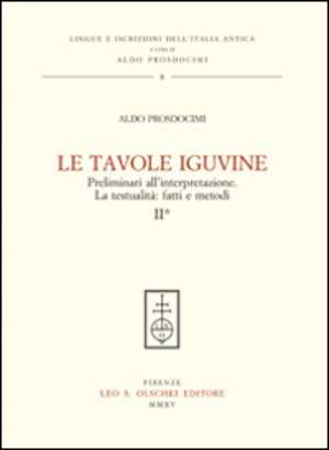 Le tavole Iguvine. Preliminari all'interpretazione. La testualità. Fatti e metodi