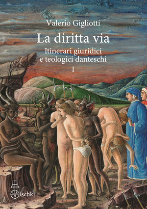 La diritta via. Itinerari giuridici e teologici danteschi