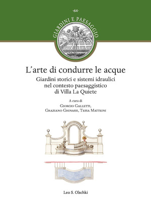 L' arte di condurre le acque. Giardini storici e sistemi idraulici nel contesto paesaggistico di Villa La Quiete