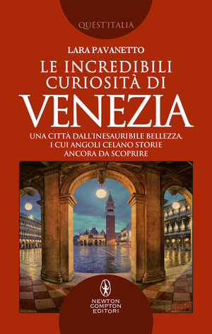 Le incredibili curiosità di Venezia. Una città dall’inesauribile bellezza, i cui angoli celano storie ancora da scoprire