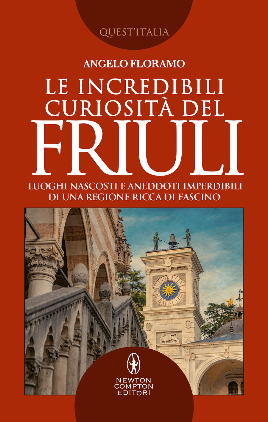 Le incredibili curiosità del Friuli. Luoghi nascosti e aneddoti imperdibili di una regione ricca di fascino