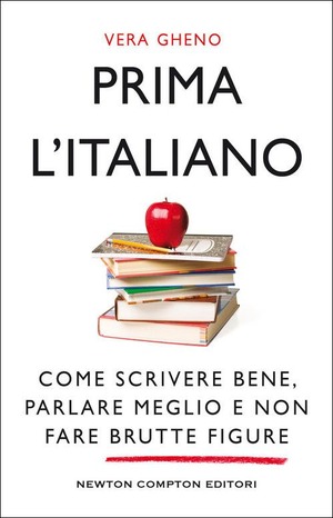 Prima l'italiano. Come scrivere bene, parlare meglio e non fare brutte figure