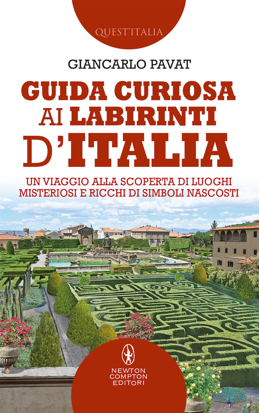 Guida curiosa ai labirinti d'Italia. Un viaggio alla scoperta di luoghi misteriosi e ricchi di simboli nascosti
