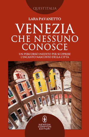 Venezia che nessuno conosce. Un percorso inedito per scoprire l’incanto nascosto della città