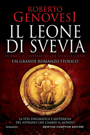 Il leone di Svevia. Federico II, l’imperatore che sfidò la Chiesa