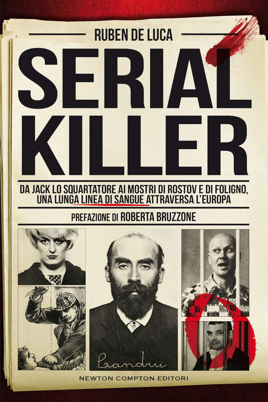 Serial killer. Da Jack lo Squartatore ai mostri di Rostov e di Foligno, una lunga linea di sangue attraversa l'Europa Serial killer. Da Jack lo Squartatore ai mostri di Rostov e di Foligno, una lunga linea di sangue attraversa l'Europa