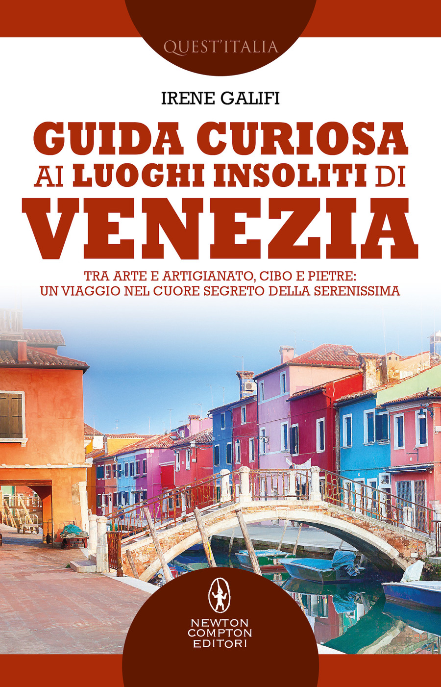 Guida curiosa ai luoghi insoliti di Venezia. Tra arte e artigianato, cibo e  pietre: un viaggio nel cuore segreto della Serenissima