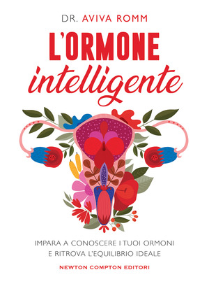 L' ormone intelligente. Impara a conoscere i tuoi ormoni e ritrova l'equilibrio ideale
