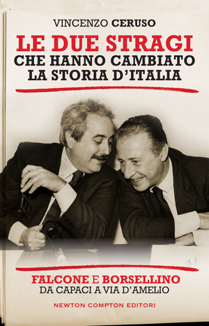 Le due stragi che hanno cambiato la storia d'Italia. Falcone e Borsellino. Da Capaci a via D'Amelio Le due stragi che hanno cambiato la storia d'Italia. Falcone e Borsellino. Da Capaci a via D'Amelio