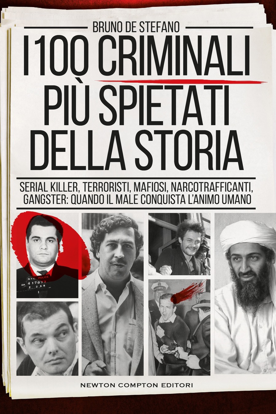I 100 criminali più spietati della storia. Serial killer, terroristi, mafiosi, narcotrafficanti, gangster: quando il male conquista l'animo umano I 100 criminali più spietati della storia. Serial killer, terroristi, mafiosi, narcotrafficanti, gangster: quando il male conquista l'animo umano