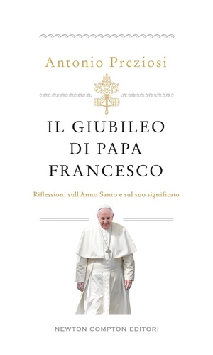 Il Giubileo di papa Francesco. Riflessioni sull'Anno Santo e sul suo significato