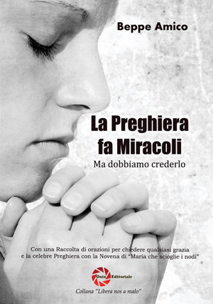 La preghiera fa miracoli. Ma dobbiamo crederlo