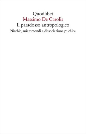 Il paradosso antropologico. Nicchie, micromondi e dissociazione psichica