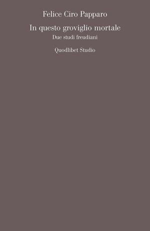 In questo groviglio mortale. Due studi freudiani