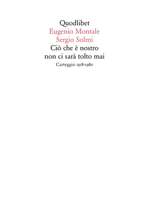 Ciò che è nostro non ci sarà tolto mai. Carteggio 1918-1980