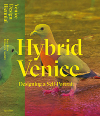 Hybrid Venice. Designing a self-portrait. Ediz. italiana e inglese