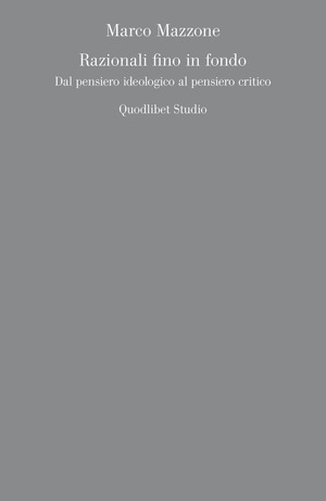 Razionali fino in fondo. Dal pensiero ideologico al pensiero critico
