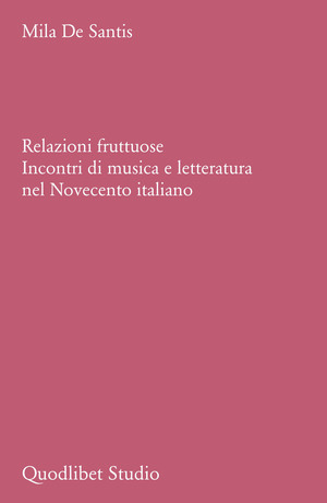 Relazioni fruttuose. Incontri di musica e letteratura nel Novecento italiano