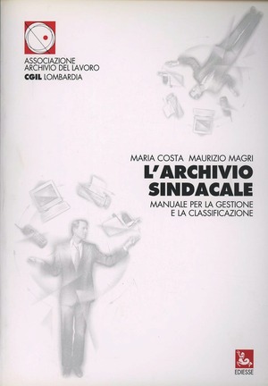 L' archivio sindacale. Manuale per la gestione e la classificazione