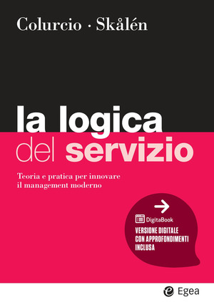 La logica del servizio. Teoria e pratica per innovare il management moderno