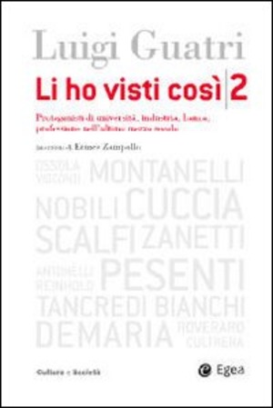 Li ho visti così. Protagonisti di università, industria, banca, professione nell'ultimo mezzo secolo