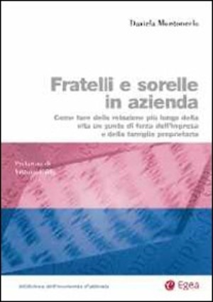 Fratelli e sorelle in azienda. Come fare della relazione più lunga della vita un punto di forza dell'impresa e della famiglia proprietaria