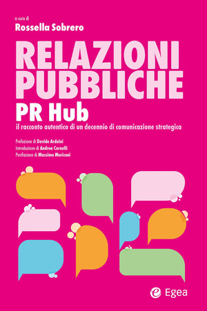 Relazioni pubbliche. PR Hub. Il racconto autentico di un decennio di comunicazione strategica