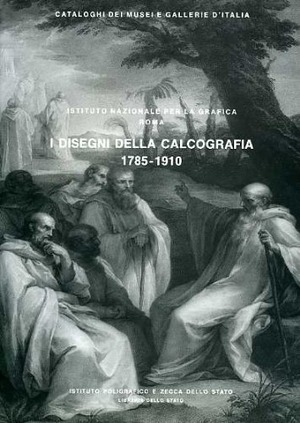 Roma. Istituto nazionale per la grafica. I disegni della calcografia (1785-1910)