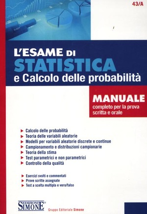 L' esame di statistica e calcolo delle probabilità. Manuale completo per la prova scritta e orale