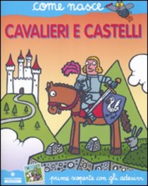 Cavalieri e castelli. Con adesivi. Ediz. illustrata
