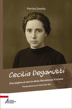 Cecilia Deganutti. Una pagina di storia della Resistenza friulana
