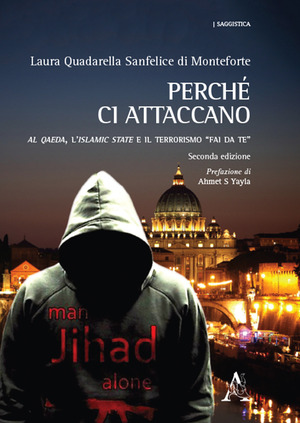 Perché ci attaccano. Al Qaeda, l’Islamic State e il terrorismo «fai da te»
