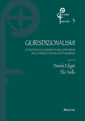Giurisdizionalismi. Le politiche ecclesiastiche negli stati minori della penisola nell'età moderna
