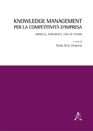 Knowledge management per la competitività d'impresa. Modelli, strumenti, casi di studio