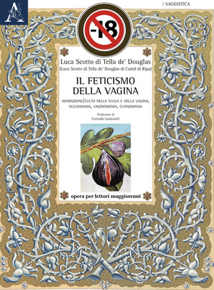 Il feticismo della vagina. Adorazione/culto della vulva e della vagina, vulvomania, vaginomania, cunnomania