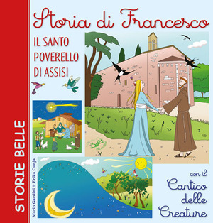 Storia di Francesco. Il santo poverello di Assisi. Con il «Cantico delle creature»