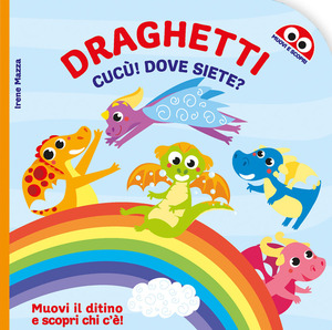 Draghetti cucù! Dove siete? Ediz. illustrata
