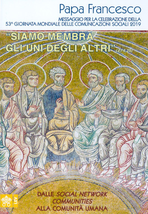 «Siamo membra gli uni degli altri» (Ef 4,25). Dalle community alle comunità. Messaggio per la 53ᵃ Giornata mondiale delle comunicazioni sociali 2019