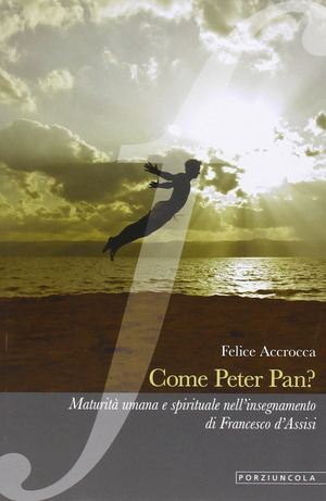Come Peter Pan? Maturità umana e spirituale nell'insegnamento di Francesco d'Assisi