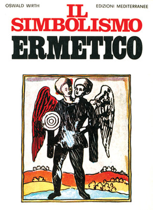Il simbolismo ermetico nei suoi rapporti con l'alchimia e la massoneria