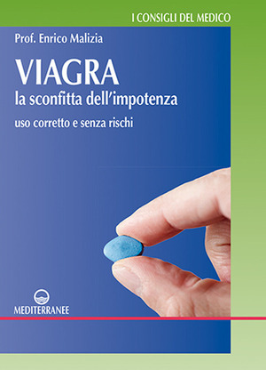 Viagra. La sconfitta dell'impotenza. Uso corretto e senza rischi