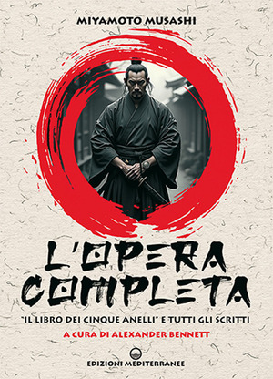 L' opera completa. «Il libro dei Cinque Anelli» e tutti gli scritti